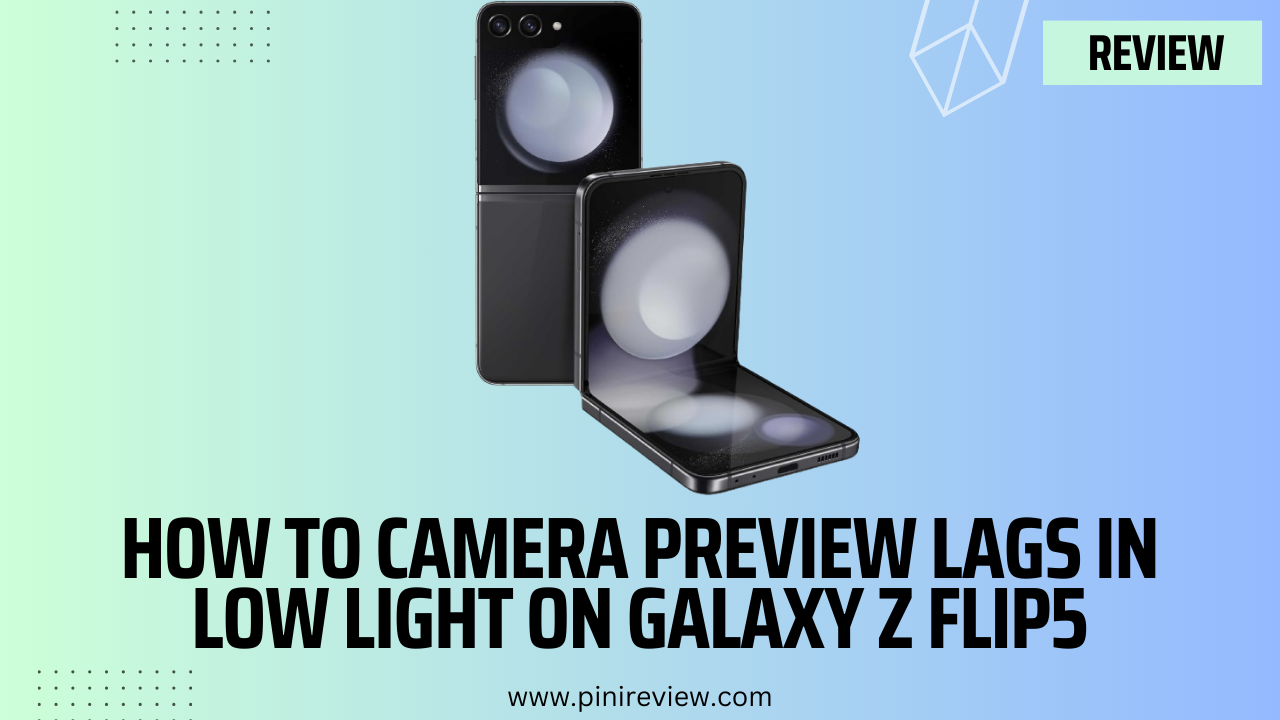 How To Camera Preview Lags in Low Light on Galaxy Z Flip5