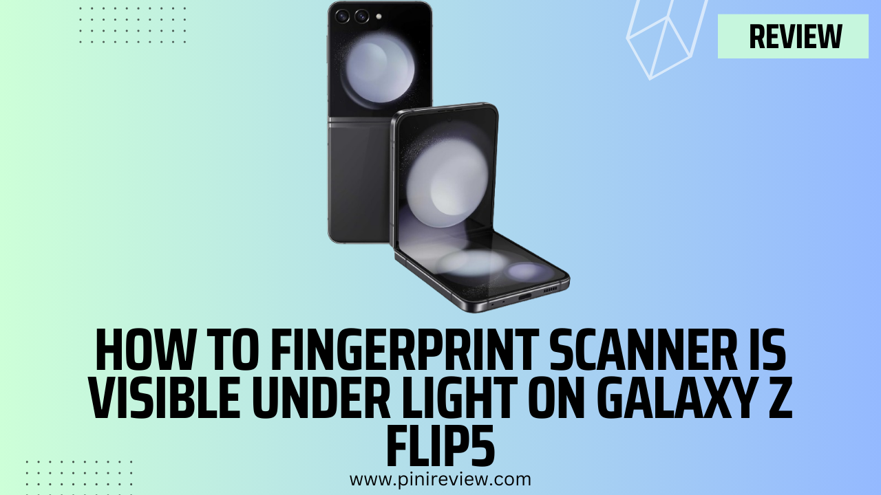 How To Fingerprint Scanner is Visible Under Light on Galaxy Z Flip5