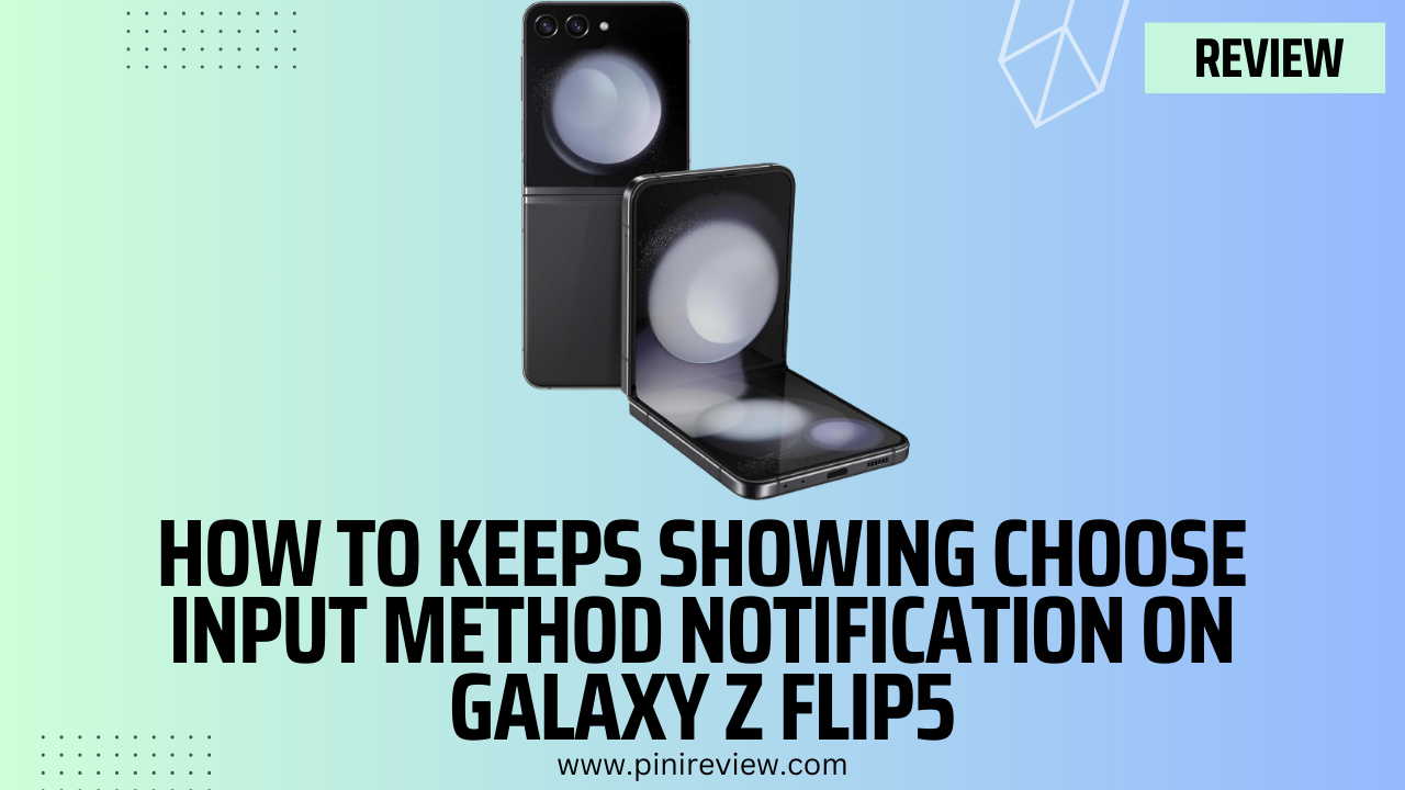 How To Keeps Showing Choose Input Method Notification on Galaxy Z Flip5