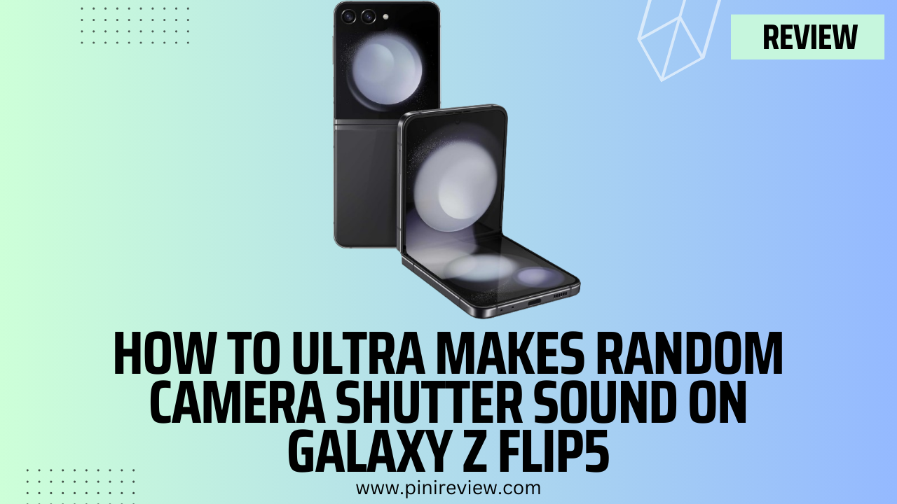 How To Ultra Makes Random Camera Shutter Sound on Galaxy Z Flip5