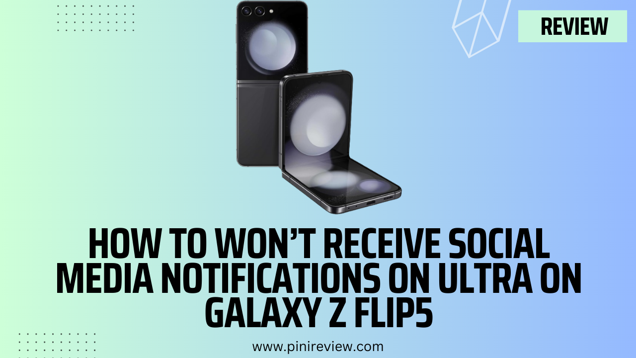 How To Won’t Receive Social Media Notifications on Ultra on Galaxy Z Flip5