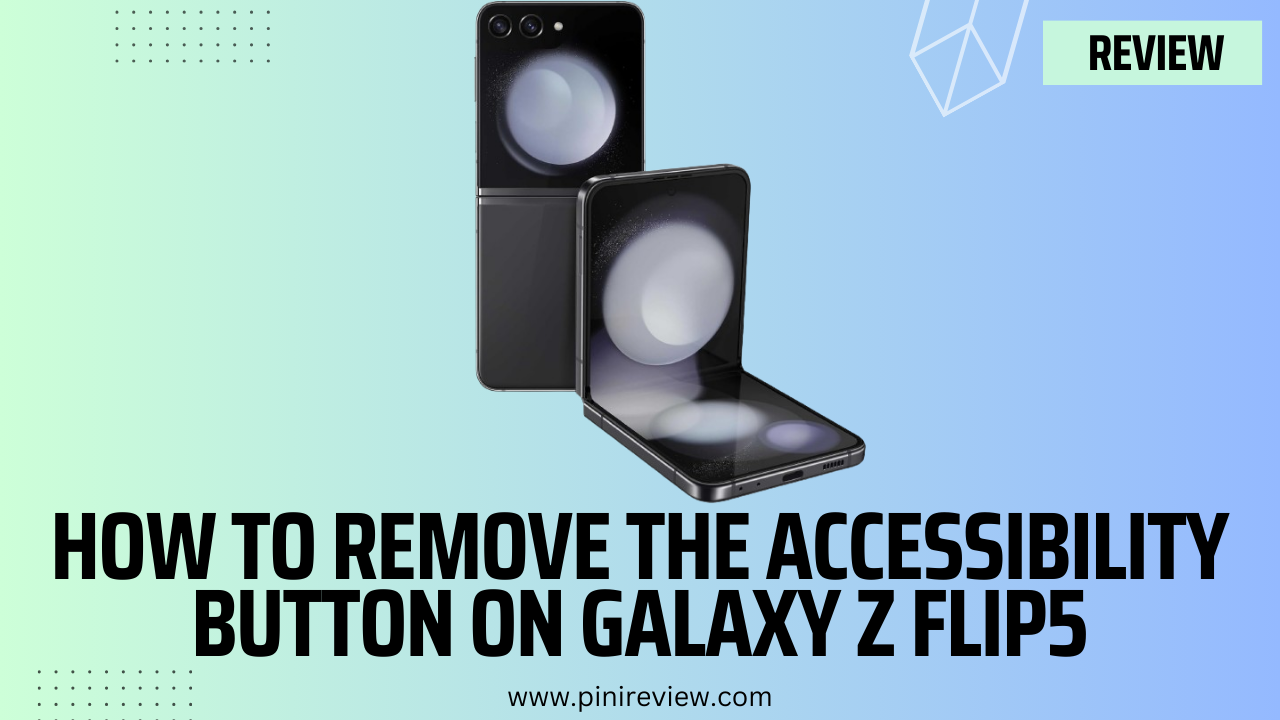 How to Remove the Accessibility Button on Galaxy Z Flip5