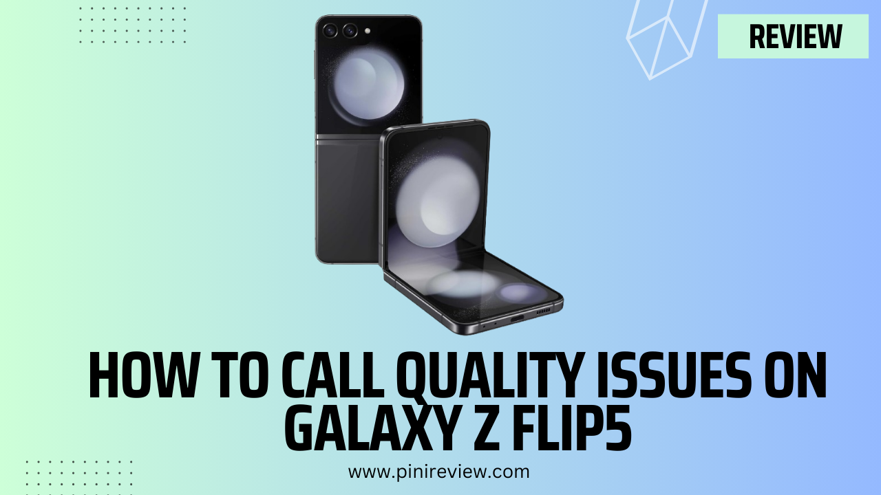 How To Call Quality Issues on Galaxy Z Flip5