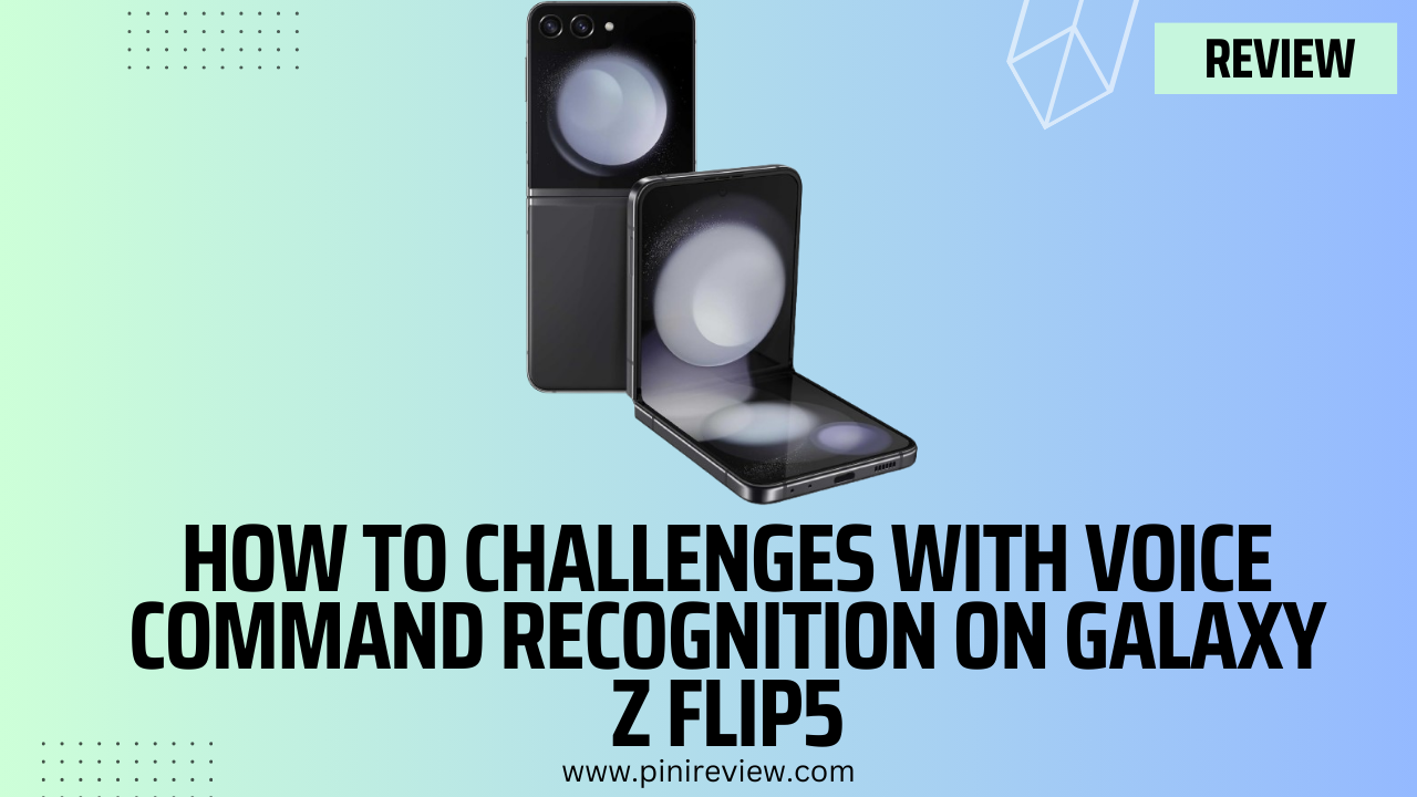 How To Challenges with Voice Command Recognition on Galaxy Z Flip5