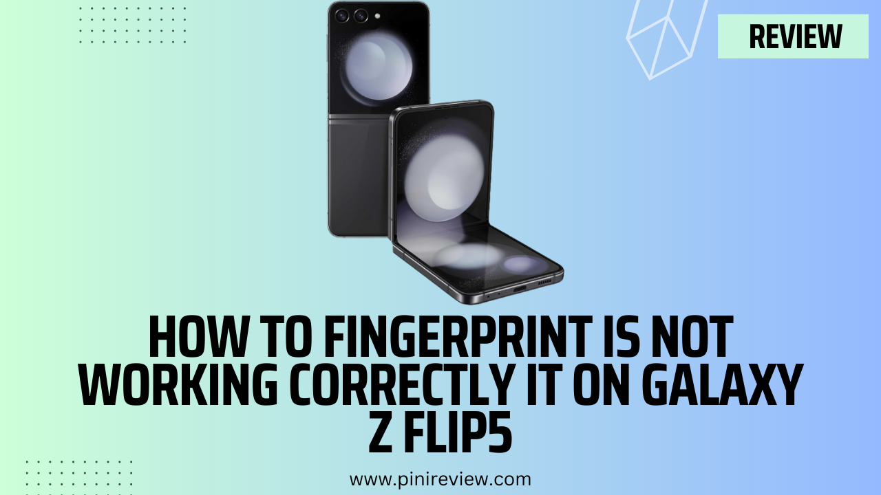 How To Fingerprint is not Working Correctly It on Galaxy Z Flip5