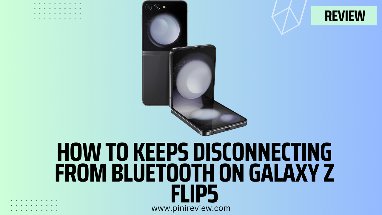 How To Keeps Disconnecting From Bluetooth on Galaxy Z Flip5