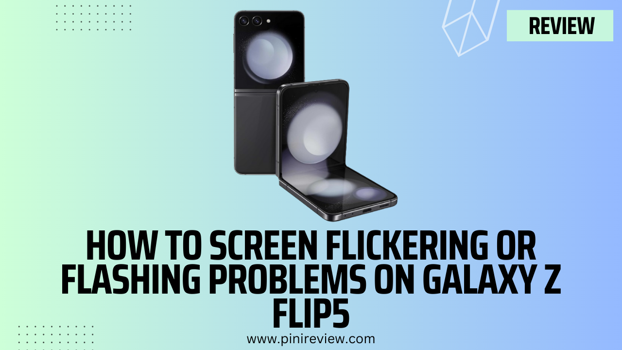 How To Screen Flickering or Flashing Problems on Galaxy Z Flip5
