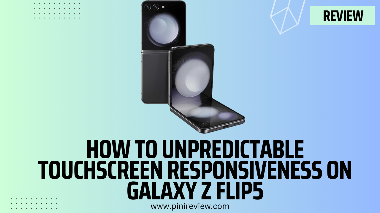How To Unpredictable Touchscreen Responsiveness on Galaxy Z Flip5