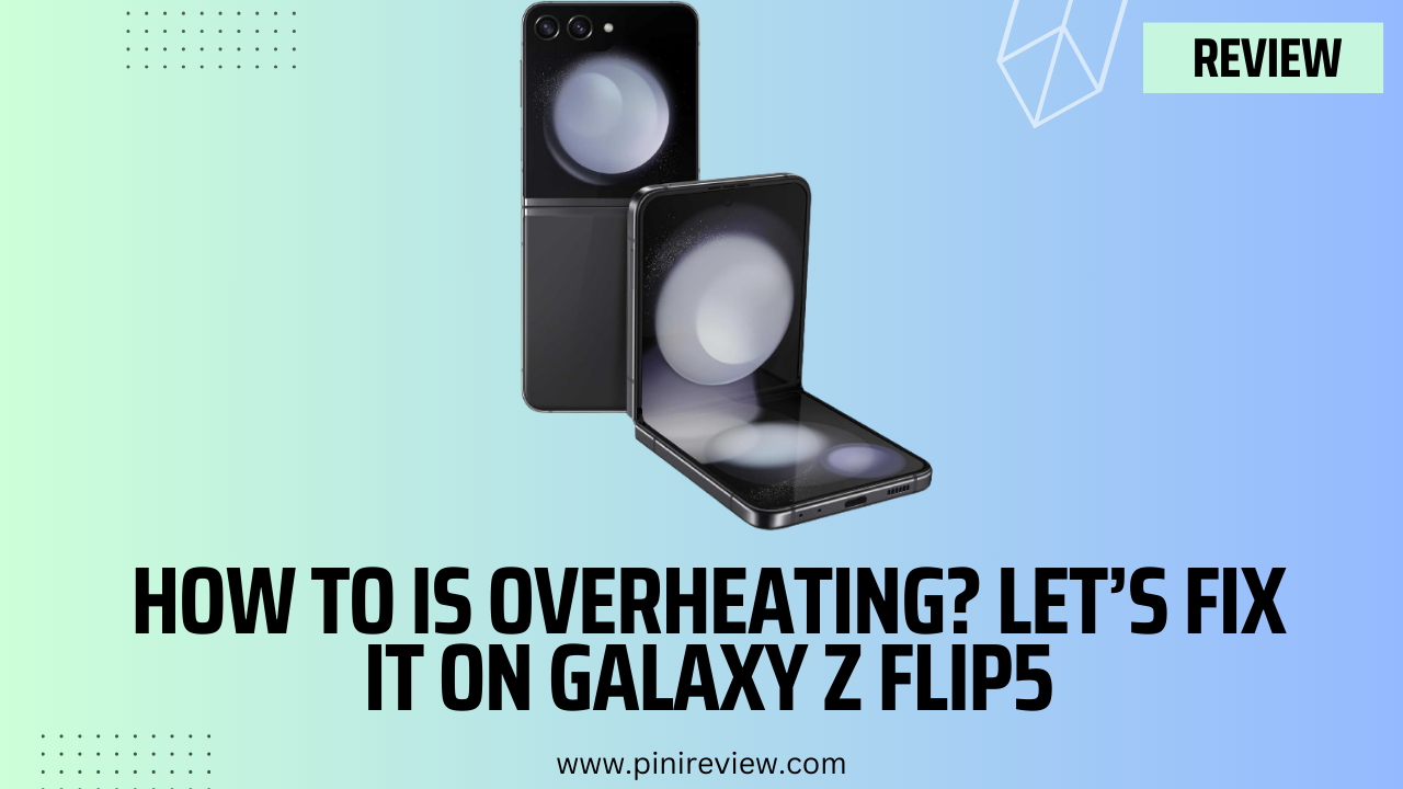 How To is Overheating? Let’s Fix It on Galaxy Z Flip5