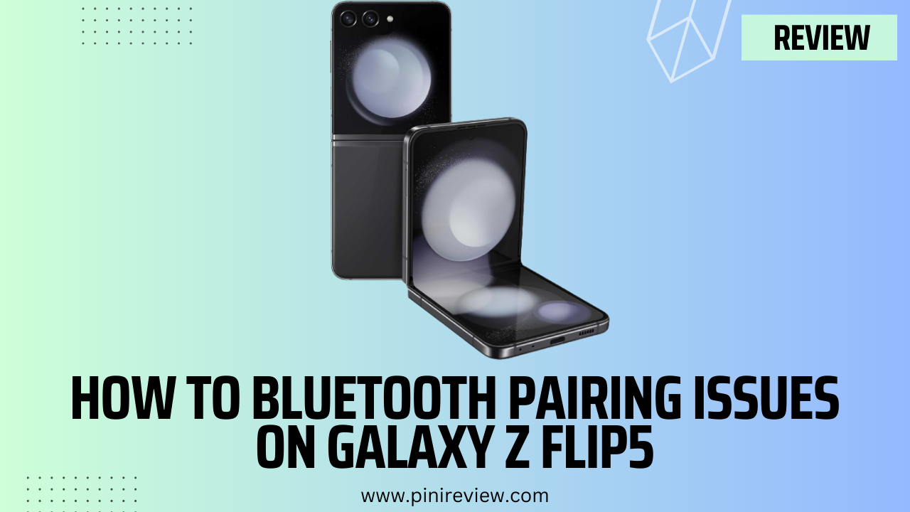 How to Bluetooth Pairing Issues on Galaxy Z Flip5