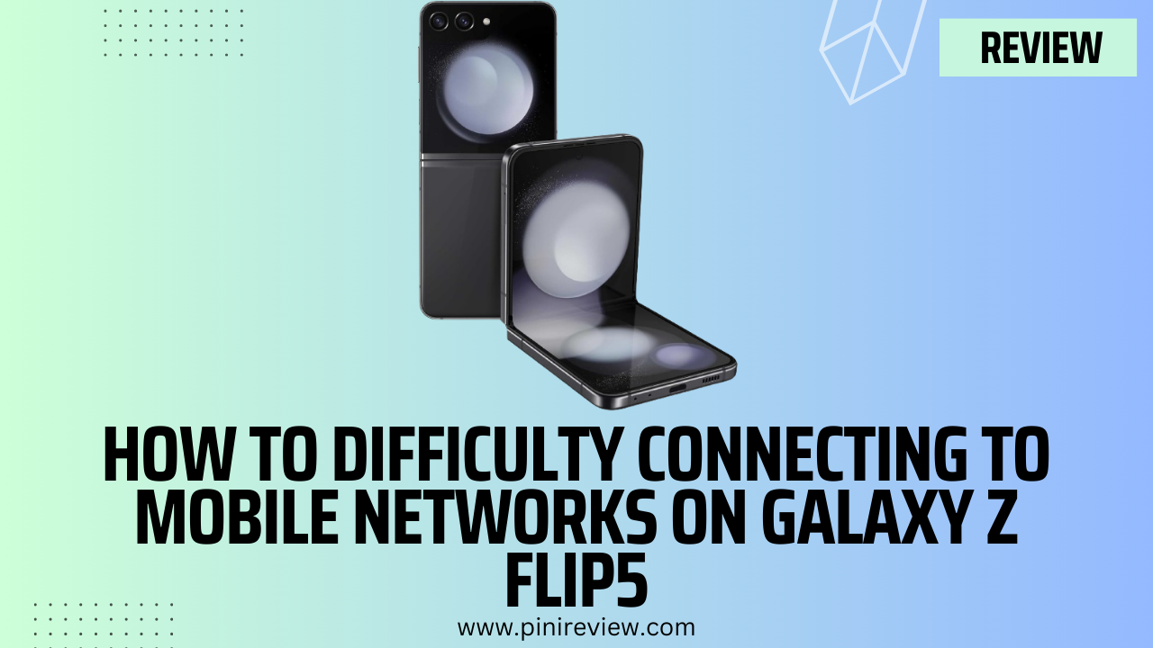 How to Difficulty Connecting to Mobile Networks on Galaxy Z Flip5