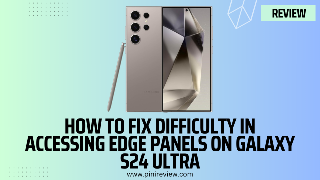 How to Fix Difficulty in Accessing Edge Panels on Galaxy S24 Ultra