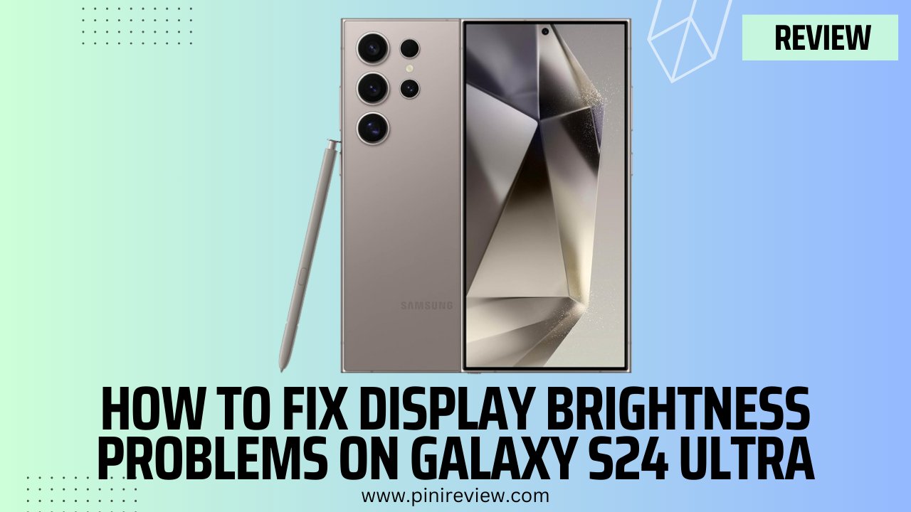 How to Fix Display Brightness Problems on Galaxy S24 Ultra