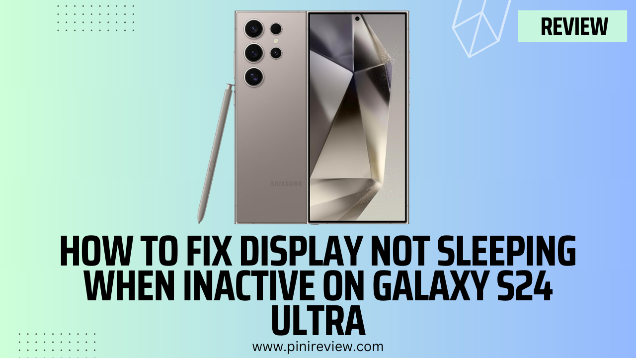 How to Fix Display Not Sleeping When Inactive on Galaxy S24 Ultra