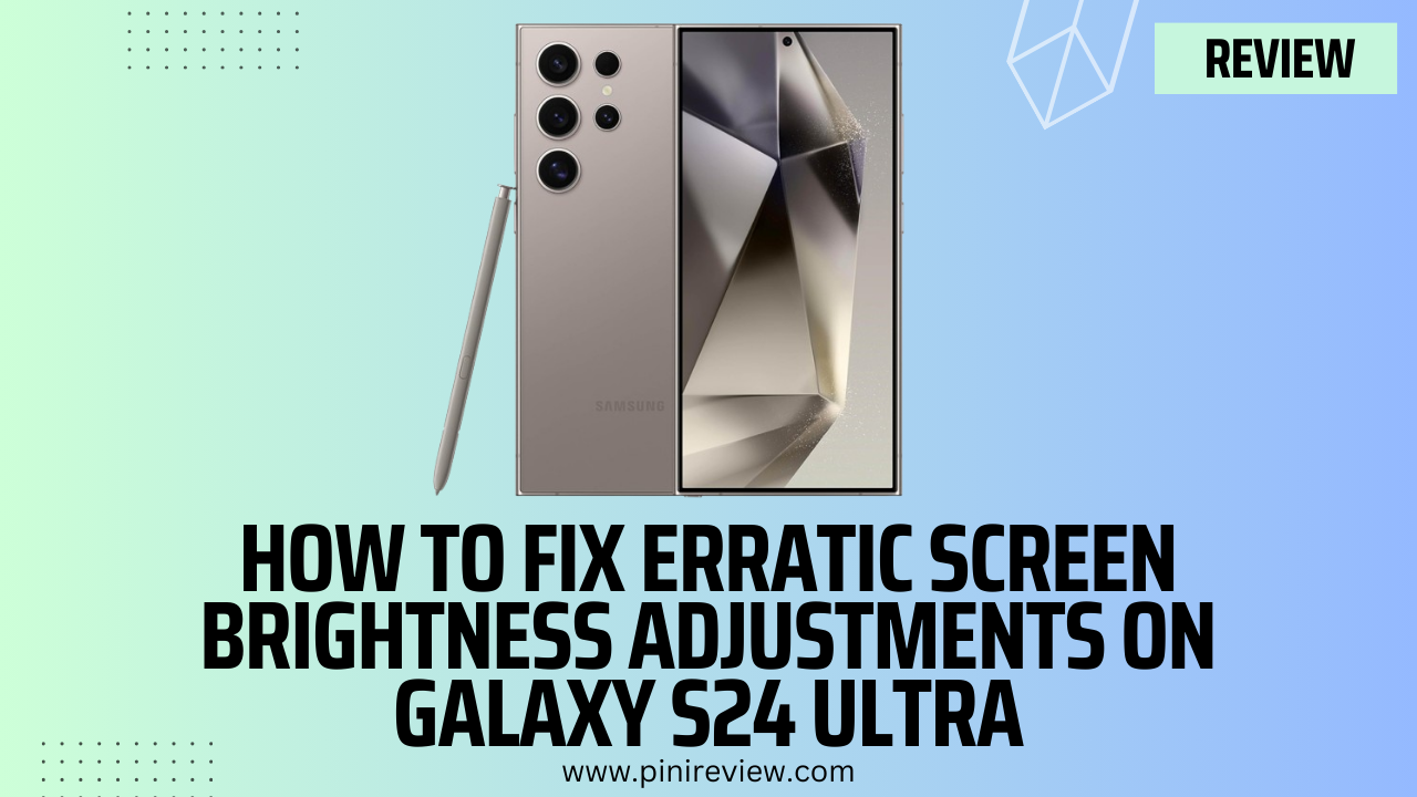How to Fix Erratic Screen Brightness Adjustments on Galaxy S24 Ultra