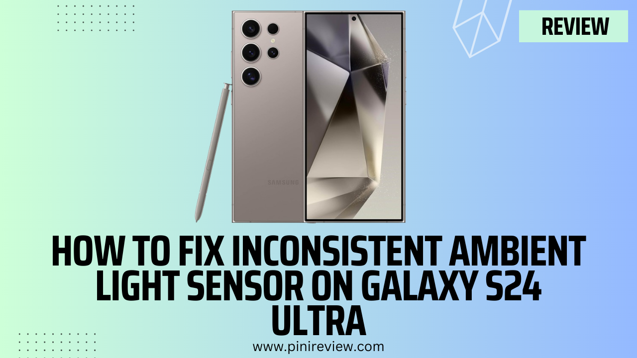 How to Fix Inconsistent Ambient Light Sensor on Galaxy S24 Ultra