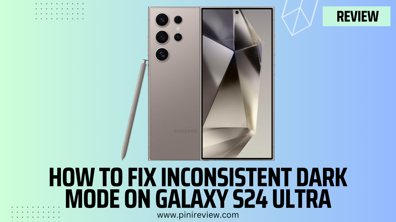 How to Fix Inconsistent Dark Mode on Galaxy S24 Ultra