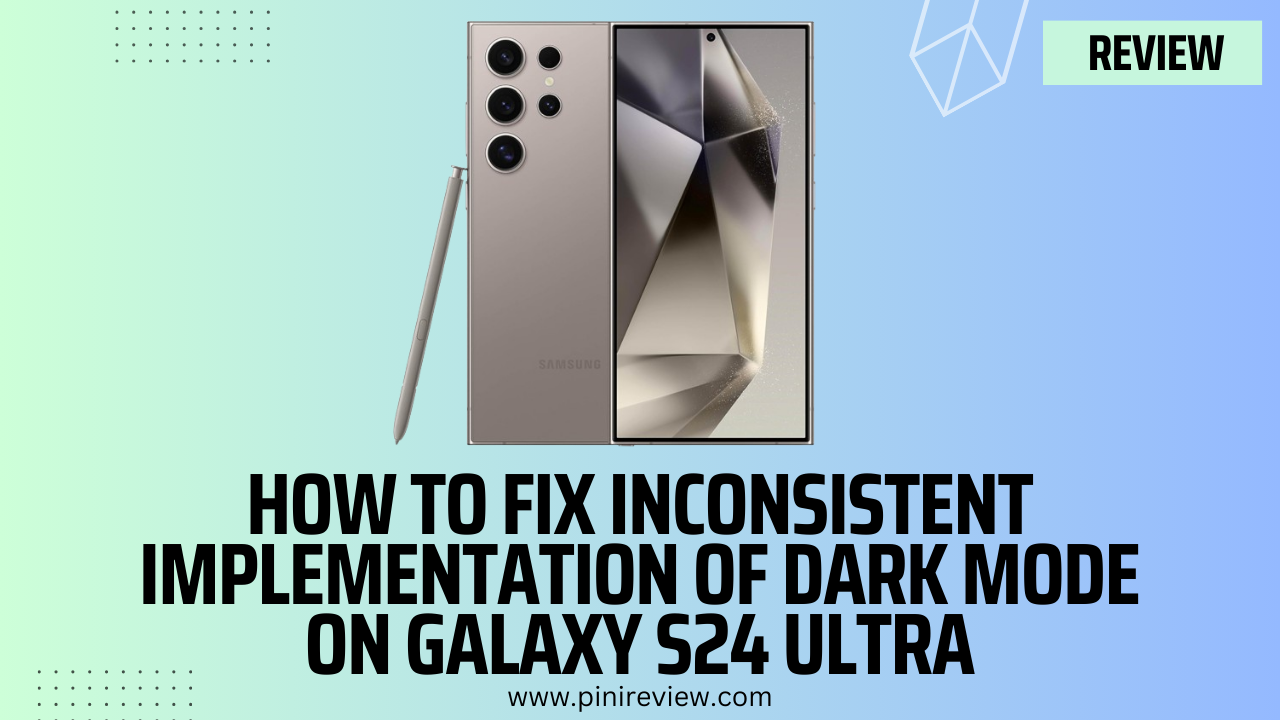 How to Fix Inconsistent Implementation of Dark Mode on Galaxy S24 Ultra