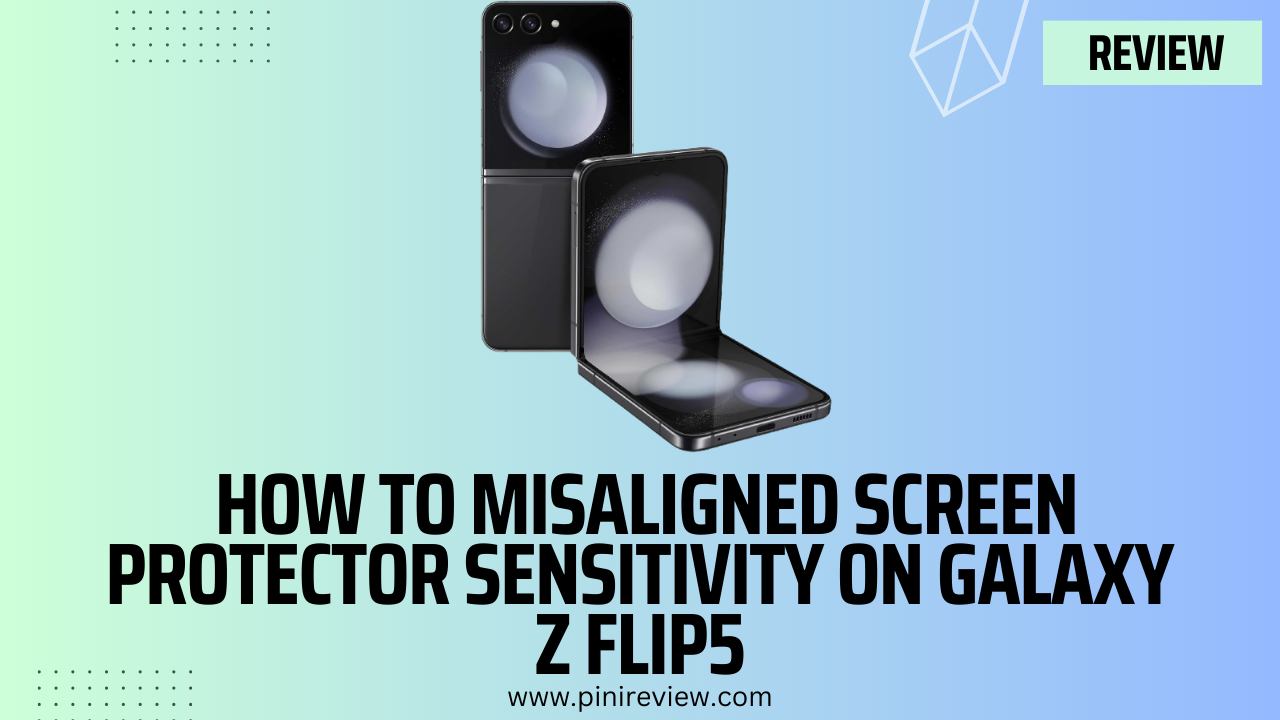 How to Misaligned Screen Protector Sensitivity on Galaxy Z Flip5