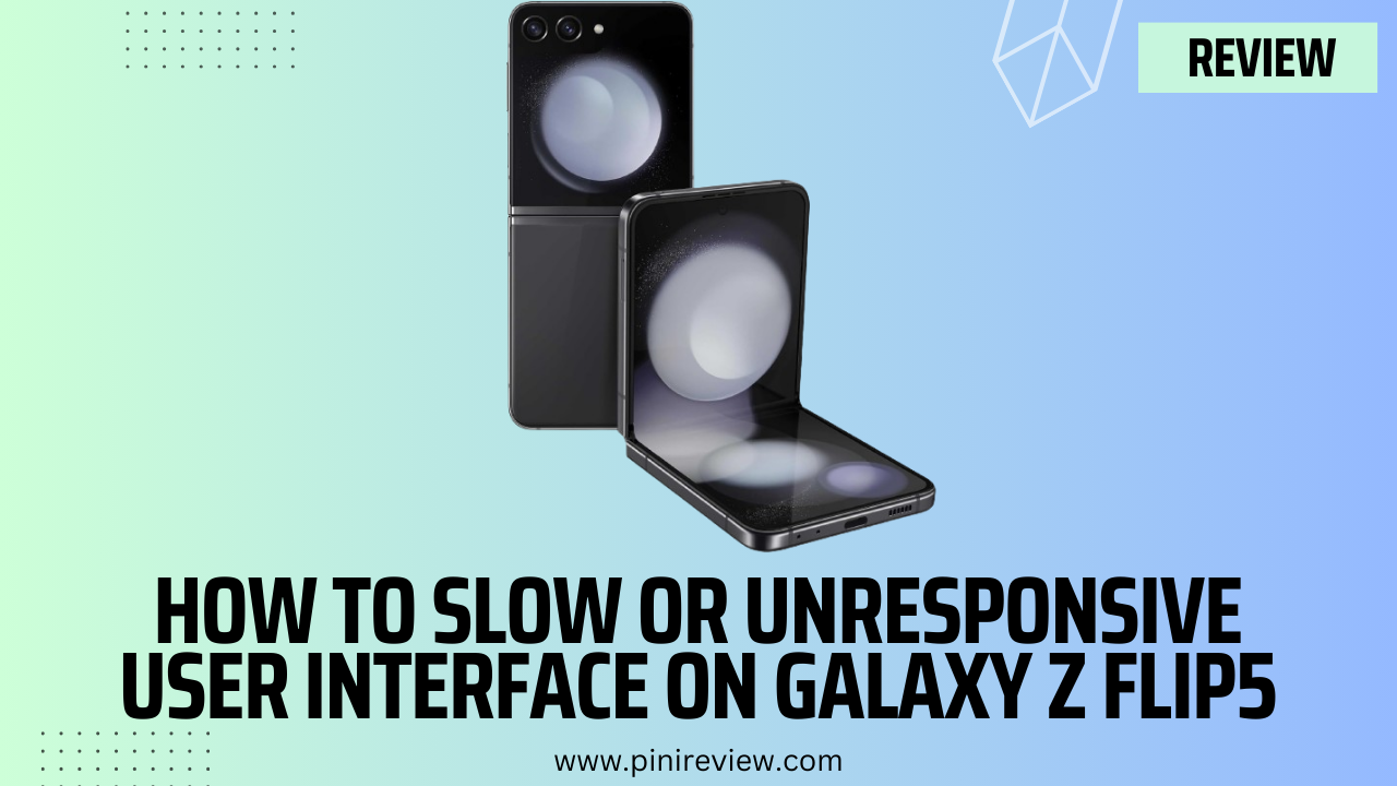 How to Slow or Unresponsive User Interface on Galaxy Z Flip5