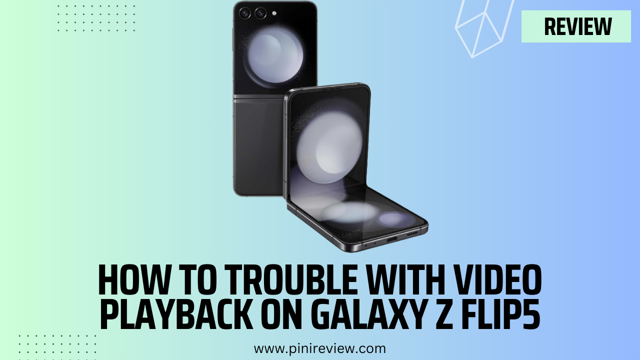 How to Trouble with Video Playback on Galaxy Z Flip5