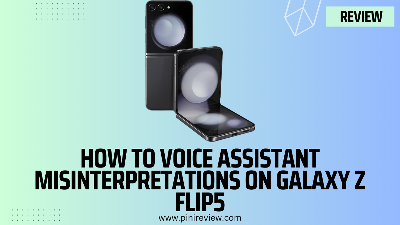 How to Voice Assistant Misinterpretations on Galaxy Z Flip5